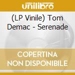 (LP Vinile) Tom Demac - Serenade lp vinile di Tom Demac