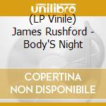 (LP Vinile) James Rushford - Body'S Night lp vinile di James Rushford