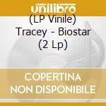 (LP Vinile) Tracey - Biostar (2 Lp) vinile
