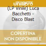 (LP Vinile) Luca Bacchetti - Disco Blast vinile