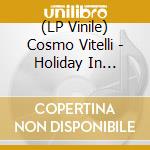 (LP Vinile) Cosmo Vitelli - Holiday In Panikstrasse Part 1 vinile