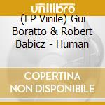 (LP Vinile) Gui Boratto & Robert Babicz - Human vinile