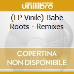 (LP Vinile) Babe Roots - Remixes vinile