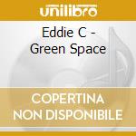 Eddie C - Green Space cd musicale