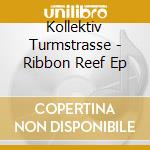 Kollektiv Turmstrasse - Ribbon Reef Ep cd