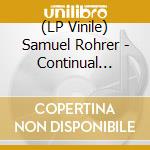 (LP Vinile) Samuel Rohrer - Continual Decentering vinile