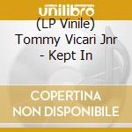 (LP Vinile) Tommy Vicari Jnr - Kept In vinile