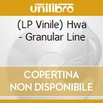 (LP Vinile) Hwa - Granular Line vinile