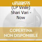 (LP Vinile) Shari Vari - Now vinile