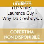 (LP Vinile) Laurence Guy - Why Do Cowboys Never lp vinile