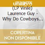 (LP Vinile) Laurence Guy - Why Do Cowboys Never vinile