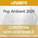 Pop Ambient 2020 cd musicale