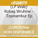 (LP Vinile) Robag Wruhme - Topinambur Ep lp vinile
