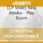 (LP Vinile) Nina Atsuko - Play Room lp vinile