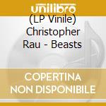 (LP Vinile) Christopher Rau - Beasts vinile