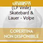 (LP Vinile) Skatebard & Lauer - Volpe vinile
