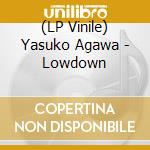 (LP Vinile) Yasuko Agawa - Lowdown vinile