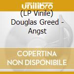 (LP Vinile) Douglas Greed - Angst vinile