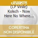 (LP Vinile) Kolsch - Now Here No Where (2 Lp) vinile