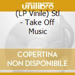 (LP Vinile) Stl - Take Off Music vinile