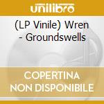 (LP Vinile) Wren - Groundswells lp vinile