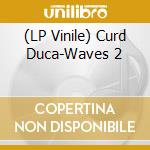 (LP Vinile) Curd Duca-Waves 2 vinile