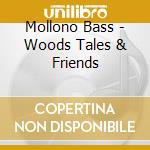 Mollono Bass - Woods Tales & Friends cd