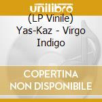 (LP Vinile) Yas-Kaz - Virgo Indigo vinile