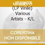 (LP Vinile) Various Artists - K/L vinile
