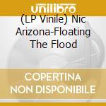 (LP Vinile) Nic Arizona-Floating The Flood vinile