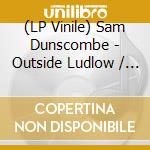 (LP Vinile) Sam Dunscombe - Outside Ludlow / Desert Disco vinile