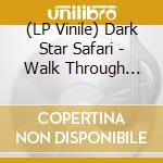 (LP Vinile) Dark Star Safari - Walk Through Lightly vinile
