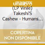 (LP Vinile) Takeshi'S Cashew - Humans In A Pool vinile