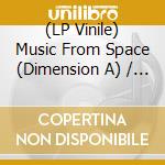 (LP Vinile) Music From Space (Dimension A) / Various (2 Lp) vinile