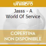 Jasss - A World Of Service cd