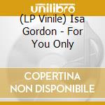 (LP Vinile) Isa Gordon - For You Only vinile