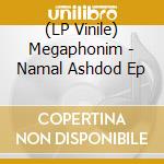 (LP Vinile) Megaphonim - Namal Ashdod Ep vinile