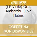(LP Vinile) Oren Ambarchi - Live Hubris vinile
