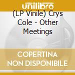 (LP Vinile) Crys Cole - Other Meetings lp vinile