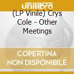(LP Vinile) Crys Cole - Other Meetings vinile