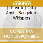 (LP Vinile) Otto Andi - Bangalore Whispers vinile