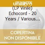 (LP Vinile) Echocord - 20 Years / Various (3 Lp) lp vinile