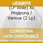 (LP Vinile) Xx Pingipung / Various (2 Lp) vinile