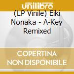 (LP Vinile) Eiki Nonaka - A-Key Remixed lp vinile