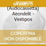 (Audiocassetta) Aeondelit - Vestigios cd