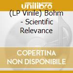 (LP Vinile) Bohm - Scientific Relevance vinile