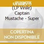 (LP Vinile) Captain Mustache - Super vinile