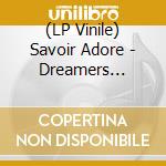 (LP Vinile) Savoir Adore - Dreamers (Spiller Remixes) lp vinile