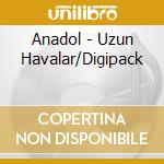 Anadol - Uzun Havalar/Digipack cd