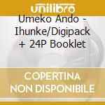 Umeko Ando - Ihunke/Digipack + 24P Booklet cd